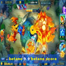 betano 9.9 betano score